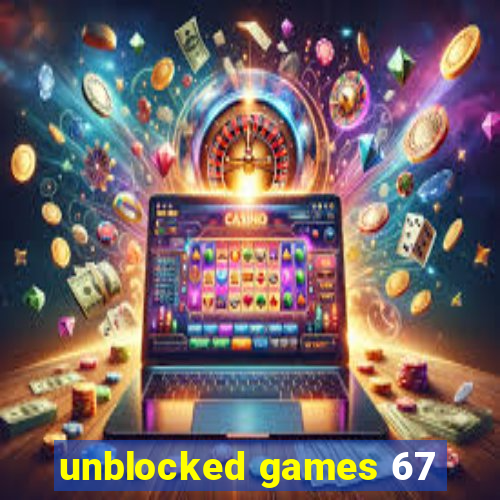 unblocked games 67